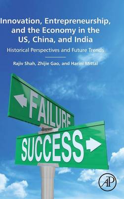 Innovation, Entrepreneurship, and the Economy in the US, China, and India: Historical Perspectives and Future Trends - Shah, Rajiv, and Gao, Zhijie, and Mittal, Harini