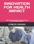 Innovation for Health Impact: Effective Strategies for Enhancing Healthcare Delivery