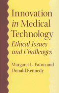 Innovation in Medical Technology: Ethical Issues and Challenges - Eaton, Margaret L, Dr., and Kennedy, Donald