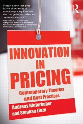 Innovation in Pricing: Contemporary Theories and Best Practices - Hinterhuber, Andreas (Editor), and Liozu, Stephan (Editor)