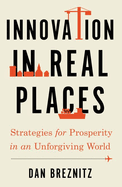 Innovation in Real Places: Strategies for Prosperity in an Unforgiving World