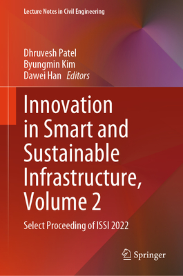 Innovation in Smart and Sustainable Infrastructure, Volume 2: Select Proceeding of ISSI 2022 - Patel, Dhruvesh (Editor), and Kim, Byungmin (Editor), and Han, Dawei (Editor)