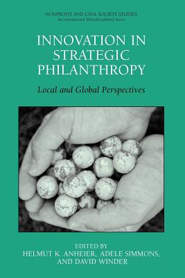 Innovation in Strategic Philanthropy: Local and Global Perspectives - Anheier, Helmut K. (Editor), and Simmons, Adele (Editor), and Winder, David (Editor)