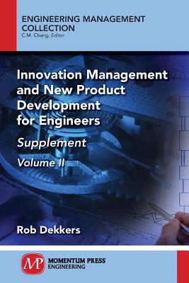 Innovation Management and New Product Development for Engineers, Volume II: Supplement - Dekkers, Rob