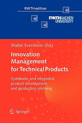 Innovation Management for Technical Products: Systematic and Integrated Product Development and Production Planning - Eversheim, Walter (Editor)