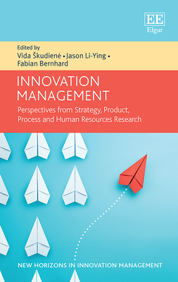 Innovation Management: Perspectives from Strategy, Product, Process and Human Resources Research - Skudiene, Vida (Editor), and Li-Ying, Jason (Editor), and Bernhard, Fabian (Editor)