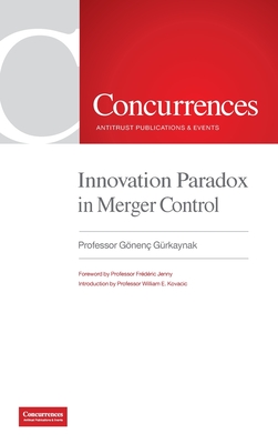 Innovation Paradox in Merger Control - Gu rkaynak, Gnen, and Jenny, Frdric (Foreword by), and Kovacic, William E (Foreword by)