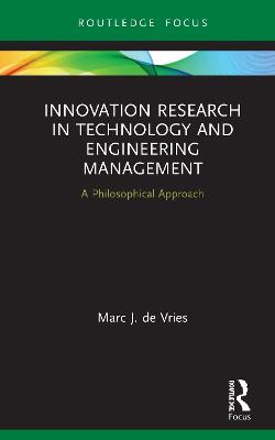 Innovation Research in Technology and Engineering Management: A Philosophical Approach - de Vries, Marc J.