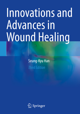 Innovations and Advances in Wound Healing - Han, Seung-Kyu