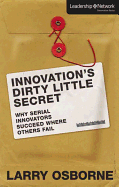 Innovation's Dirty Little Secret: Why Serial Innovators Succeed Where Others Fail