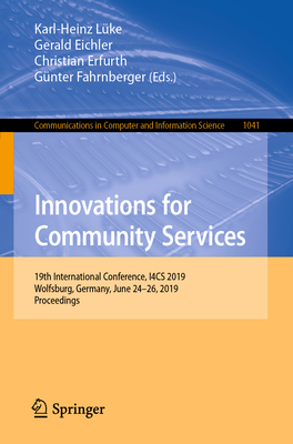 Innovations for Community Services: 19th International Conference, I4cs 2019, Wolfsburg, Germany, June 24-26, 2019, Proceedings - Lke, Karl-Heinz (Editor), and Eichler, Gerald (Editor), and Erfurth, Christian (Editor)