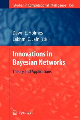 Innovations in Bayesian Networks: Theory and Applications - Holmes, Dawn E (Editor)