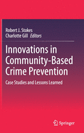 Innovations in Community-Based Crime Prevention: Case Studies and Lessons Learned