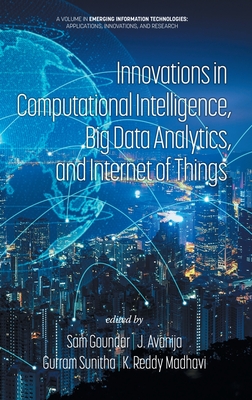 Innovations in Computational Intelligence, Big Data Analytics, and Internet of Things - Goundar, Sam (Editor), and Avanija, J (Editor), and Sunitha, Gurram (Editor)