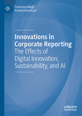 Innovations in Corporate Reporting: The Effects of Digital Innovation, Sustainability, and AI - Magli, Francesca, and Amaduzzi, Andrea