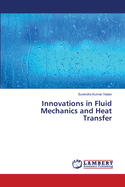 Innovations in Fluid Mechanics and Heat Transfer