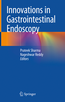 Innovations in Gastrointestinal Endoscopy - Sharma, Prateek (Editor), and Reddy, Nageshwar (Editor)