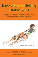 Innovations in Healing Trauma Vol. I: Client Directed Energetic Protocols to Move Trauma Recovery Forward with Speed & Efficiency