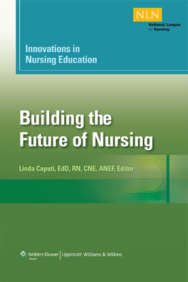 Innovations in Nursing Education: Building the Future of Nursing, Volumn 1 Volume 1 - Caputi, Linda, Edd, Msn, RN, CNE