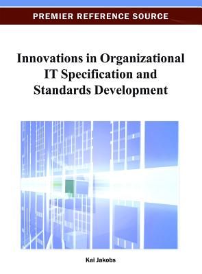 Innovations in Organizational IT Specification and Standards Development - Jakobs, Kai (Editor)