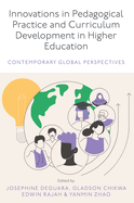 Innovations in Pedagogical Practice and Curriculum Development in Higher Education: Contemporary Global Perspectives