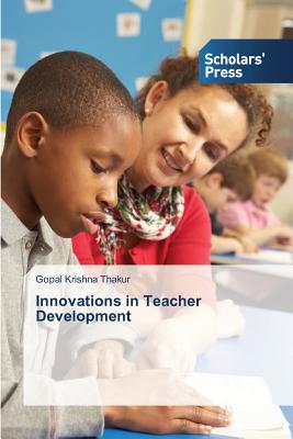 Innovations in Teacher Development - Thakur Gopal Krishna