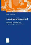 Innovationsmanagement: Instrumente Und Methoden Zur Umsetzung Im Unternehmen