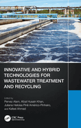 Innovative and Hybrid Technologies for Wastewater Treatment and Recycling