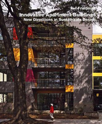 Innovative Apartment Buildings: New Directions in Sustainable Design - Friedman, Avi