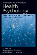 Innovative Approaches to Health Psychology: Prevention and Treatment Lessons from AIDS
