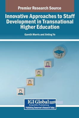 Innovative Approaches to Staff Development in Transnational Higher Education - Morris, Gareth (Editor), and Ye, Jinting (Editor)