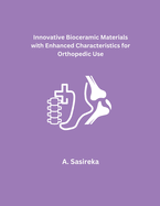 Innovative Bioceramic Materials with Enhanced Characteristics for Orthopedic Use