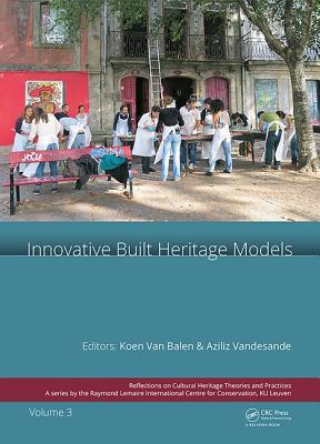 Innovative Built Heritage Models: Edited contributions to the International Conference on Innovative Built Heritage Models and Preventive Systems (CHANGES 2017), February 6-8, 2017, Leuven, Belgium - van Balen, Koenraad (Editor), and Vandesande, Aziliz (Editor)