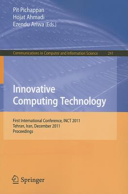 Innovative Computing Technology: First International Conference, INCT 2011, Tehran, Iran, December 13-15, 2011, Proceedings - Pichappan, Pit (Editor), and Ahmadi, Hojat (Editor), and Ariwa, Ezendu (Editor)