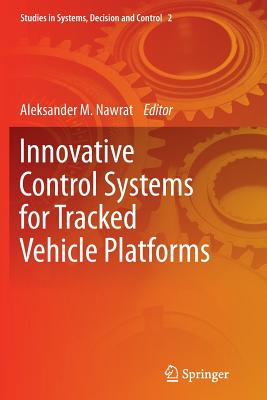 Innovative Control Systems for Tracked Vehicle Platforms - Nawrat M, Aleksander M (Editor)