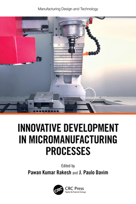 Innovative Development in Micromanufacturing Processes - Kumar Rakesh, Pawan (Editor), and Davim, J Paulo (Editor)