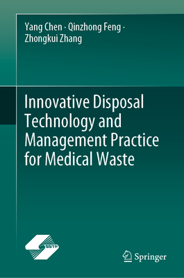 Innovative Disposal Technology and Management Practice for Medical Waste - Chen, Yang, and Feng, Qinzhong, and Zhang, Zhongkui