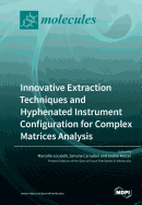 Innovative Extraction Techniques and Hyphenated Instrument Configuration for Complex Matrices Analysis