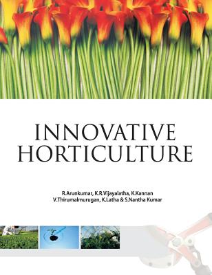 Innovative Horticulture - Kumar:, R. Arunkumar, K. R.Vijayalatha, K. Kannan, V. Thirumalmurugan, K. Latha & S. Nantha