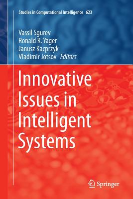 Innovative Issues in Intelligent Systems - Sgurev, Vassil (Editor), and Yager, Ronald R (Editor), and Kacprzyk, Janusz (Editor)