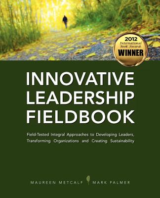 Innovative Leadership Fieldbook - Metcalf, Maureen, and Palmer, Mark