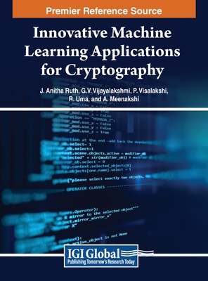 Innovative Machine Learning Applications for Cryptography - Ruth, J. Anitha (Editor), and Vijayalakshmi, G.V. Mahesh (Editor), and Visalakshi, P. (Editor)