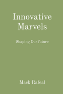 Innovative Marvels: Shaping Our future