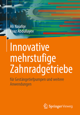 Innovative mehrstufige Zahnradgetriebe: fr Gestngetiefpumpen und weitere Anwendungen - Najafov, Ali, and Abdullayev, Ayaz