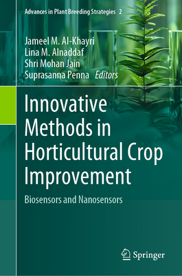 Innovative Methods in Horticultural Crop Improvement: Biosensors and Nanosensors - Al-Khayri, Jameel M. (Editor), and Alnaddaf, Lina M. (Editor), and Jain, Shri Mohan (Editor)