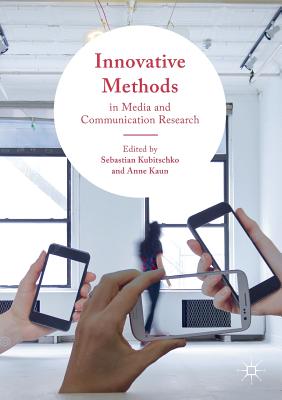 Innovative Methods in Media and Communication Research - Kubitschko, Sebastian (Editor), and Kaun, Anne (Editor)