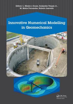 Innovative Numerical Modelling in Geomechanics - Ribeiro E Sousa, Luis (Editor), and Vargas Jr, Eurpedes (Editor), and Fernandes, M M (Editor)