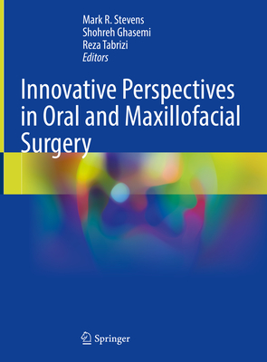 Innovative Perspectives in Oral and Maxillofacial Surgery - Stevens, Mark R (Editor), and Ghasemi, Shohreh (Editor), and Tabrizi, Reza (Editor)