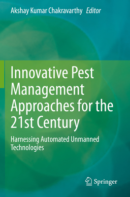 Innovative Pest Management Approaches for the 21st Century: Harnessing Automated Unmanned Technologies - Chakravarthy, Akshay Kumar (Editor)