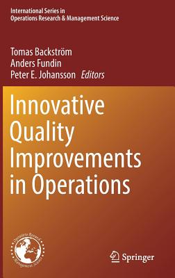 Innovative Quality Improvements in Operations: Introducing Emergent Quality Management - Backstrm, Tomas (Editor), and Fundin, Anders (Editor), and Johansson, Peter E (Editor)